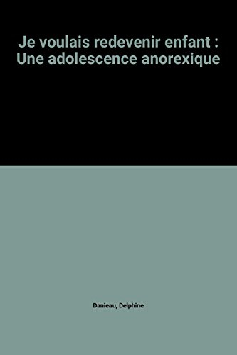 Je voulais redevenir enfant : une adolescence anorexique