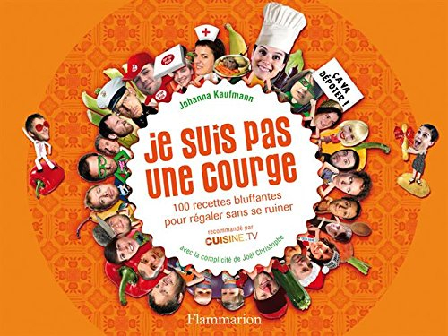 Je suis pas une courge : 100 recettes bluffantes pour régaler sans se ruiner