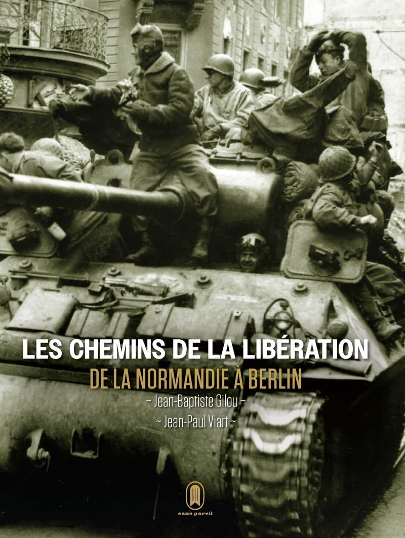 Les chemins de la Libération : de la Normandie à Berlin : juin 1944-mai 1945