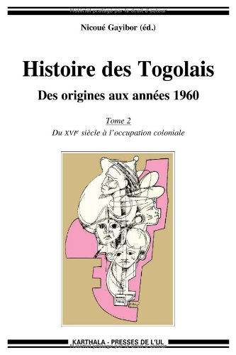 Histoire des Togolais : des origines aux années 1960. Vol. 2. Du XVIe siècle à l'occupation colonial