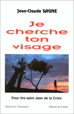 Je cherche ton visage : pour lire saint Jean de la Croix