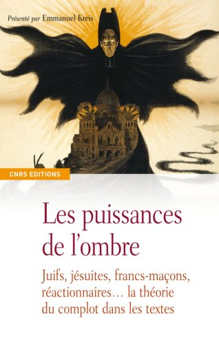Les puissances de l'ombre : Juifs, jésuites, francs-maçons, réactionnaires... la théorie du complot 