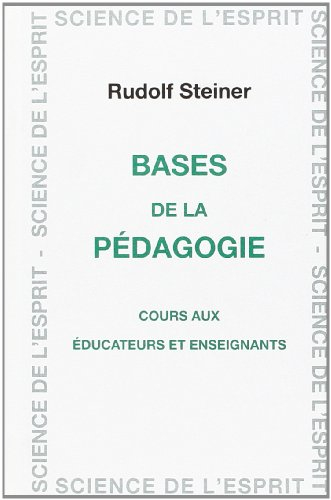 Bases de la pédagogie : cours aux éducateurs et enseignants : 16 conférences faites à Dornach du 23 