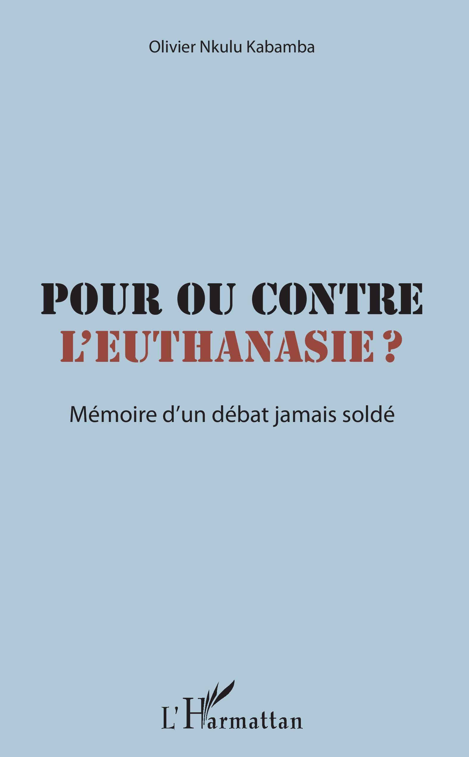 Pour ou contre l'euthanasie ? : mémoire d'un débat jamais soldé
