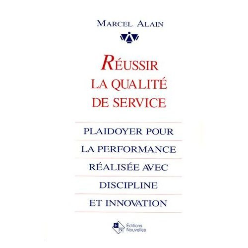 reussir la qualite de service. plaidoyer pour la performance réalisée avec discipline et innovation