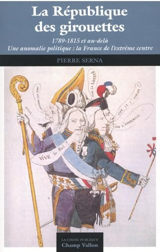 La République des girouettes (1789-1815 et au-delà) : une anomalie politique : la France de l'extrêm