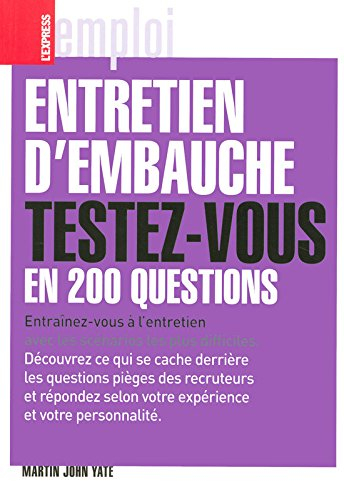 Entretien d'embauche : testez-vous en 200 questions : entraînez-vous à l'entretien avec les scénario