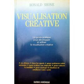 La visualisation créative : [un guide pratique pour développer et utiliser la visualisation créative