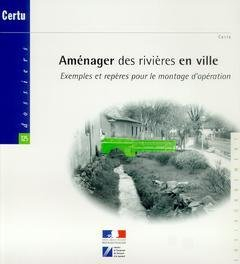 Aménager des rivières en ville : exemples et repères pour le montage d'opération