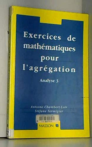 Exercices de mathématiques pour l'agrégation. Vol. 3