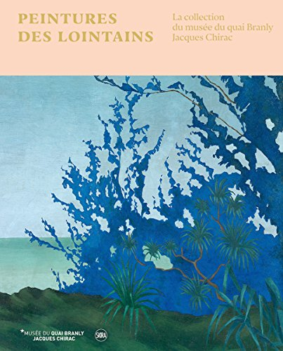 Peintures des lointains : la collection du Musée du quai Branly-Jacques Chirac : exposition, Paris, 