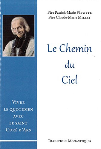 Le chemin du ciel : vivre le quotidien avec le saint curé d'Ars
