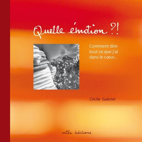 Quelle émotion ?! : comment dire tout ce que j'ai dans le coeur...