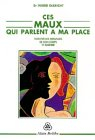 Ces maux qui parlent à ma place : écouter les messages de son corps et guérir