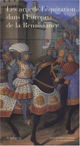Les arts de l'équitation dans l'Europe de la Renaissance : VIe colloque de l'Ecole nationale d'équit
