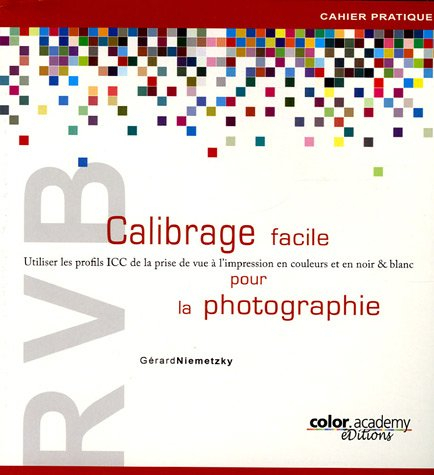 RVB, calibrage facile pour la photographie : utiliser les profils ICC de la prise de vue à l'impress