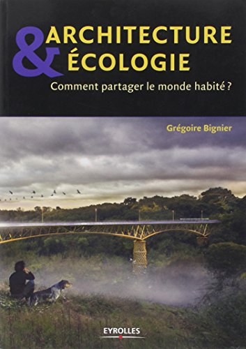 Architecture & écologie : comment partager le monde habité ?