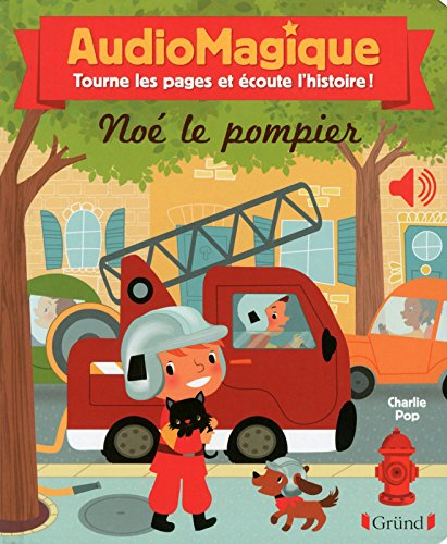 Noé le pompier : audiomagique : tourne les pages et écoute l'histoire !