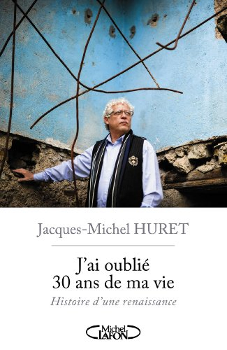 J'ai oublié 30 ans de ma vie : histoire d'une renaissance
