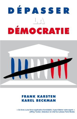 depasser la democratie: pourquoi la democratie ne mene pas a la solidarite, a la prosperite et a la 
