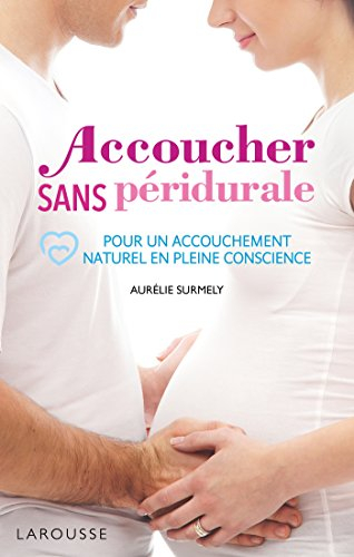 Accoucher sans péridurale : pour un accouchement naturel en pleine conscience