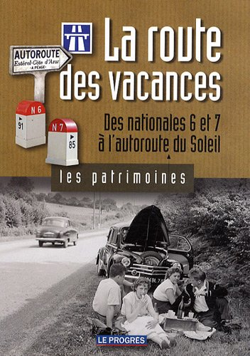 la route des vacances : des nationales 6 et 7 à l'autoroute du soleil