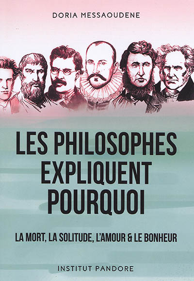 Les philosophes expliquent pourquoi : la mort, la solitude, l'amour & le bonheur