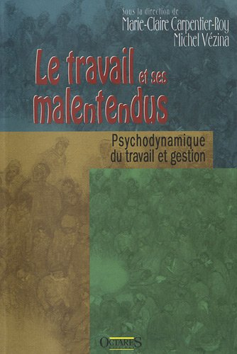 Le travail et ses malentendus : enquêtes en psychodynamique du travail au Québec