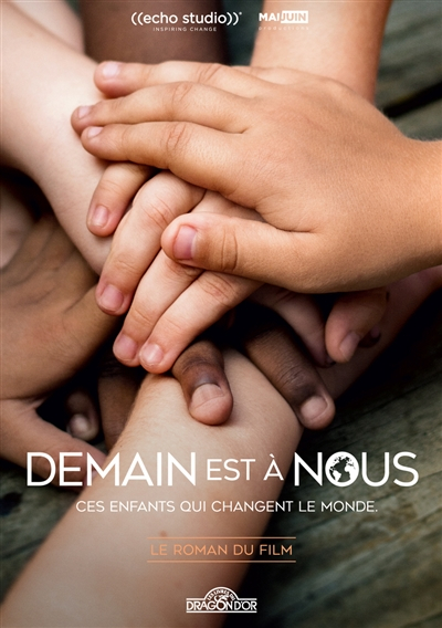 Demain est à nous : ces enfants qui changent le monde : le roman du film