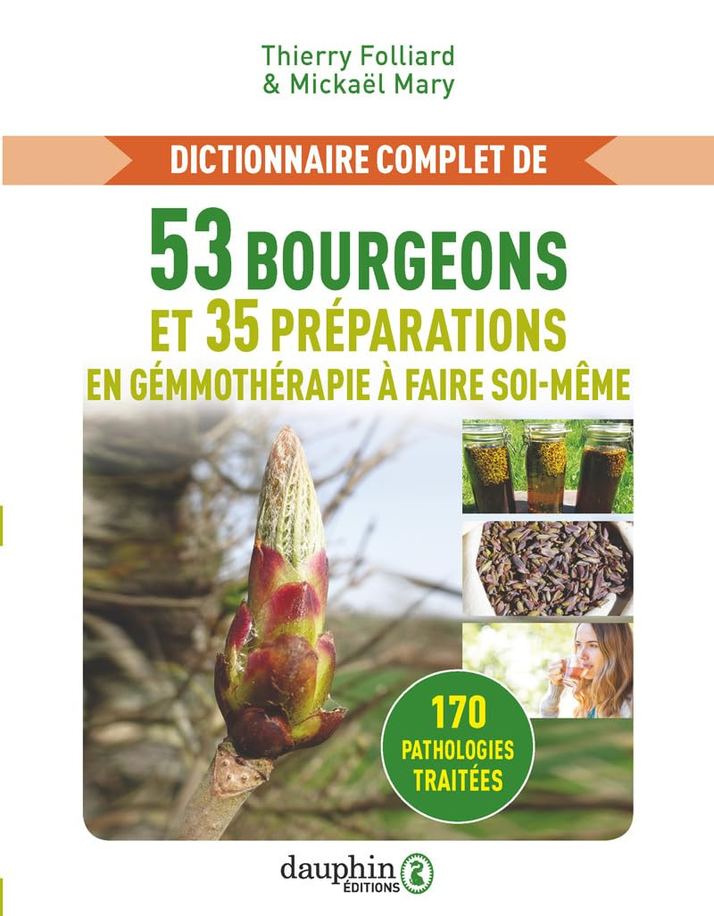 Dictionnaire complet de 53 bourgeons et 35 préparations en gemmothérapie à faire soi-même : 170 path