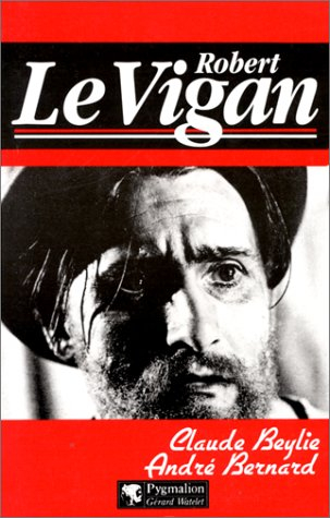 Robert Le Vigan, désordre et génie