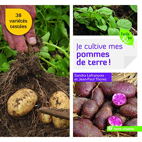 Je cultive mes pommes de terre ! : 38 variétés testées