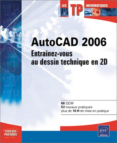 AutoCAD 2006 : entraînez-vous au dessin technique en 2D