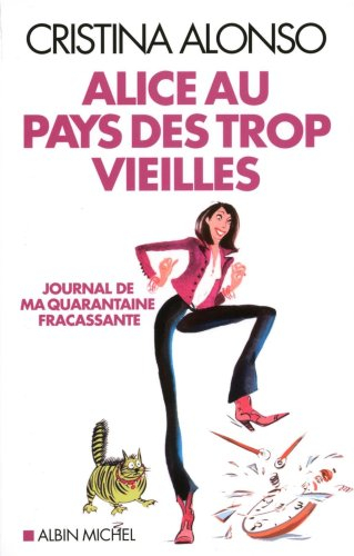 Alice au pays des trop vieilles : journal de ma quarantaine fracassante
