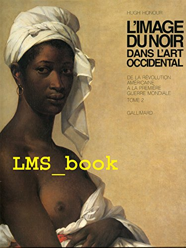 L'Image du Noir dans l'art occidental. Vol. 4-2. De la révolution américaine à la Première Guerre mo