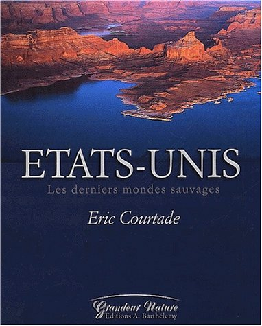Les Etats-Unis : les derniers mondes sauvages