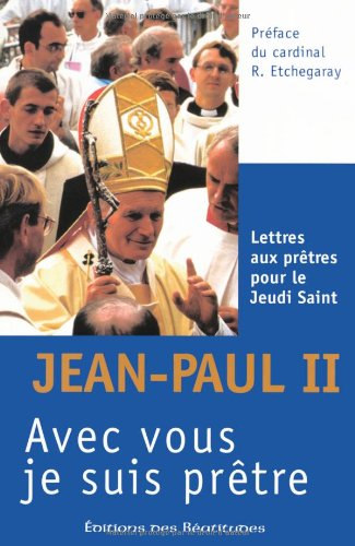 Avec vous je suis prêtre : lettres aux prêtres pour le jeudi saint, 1979-2005