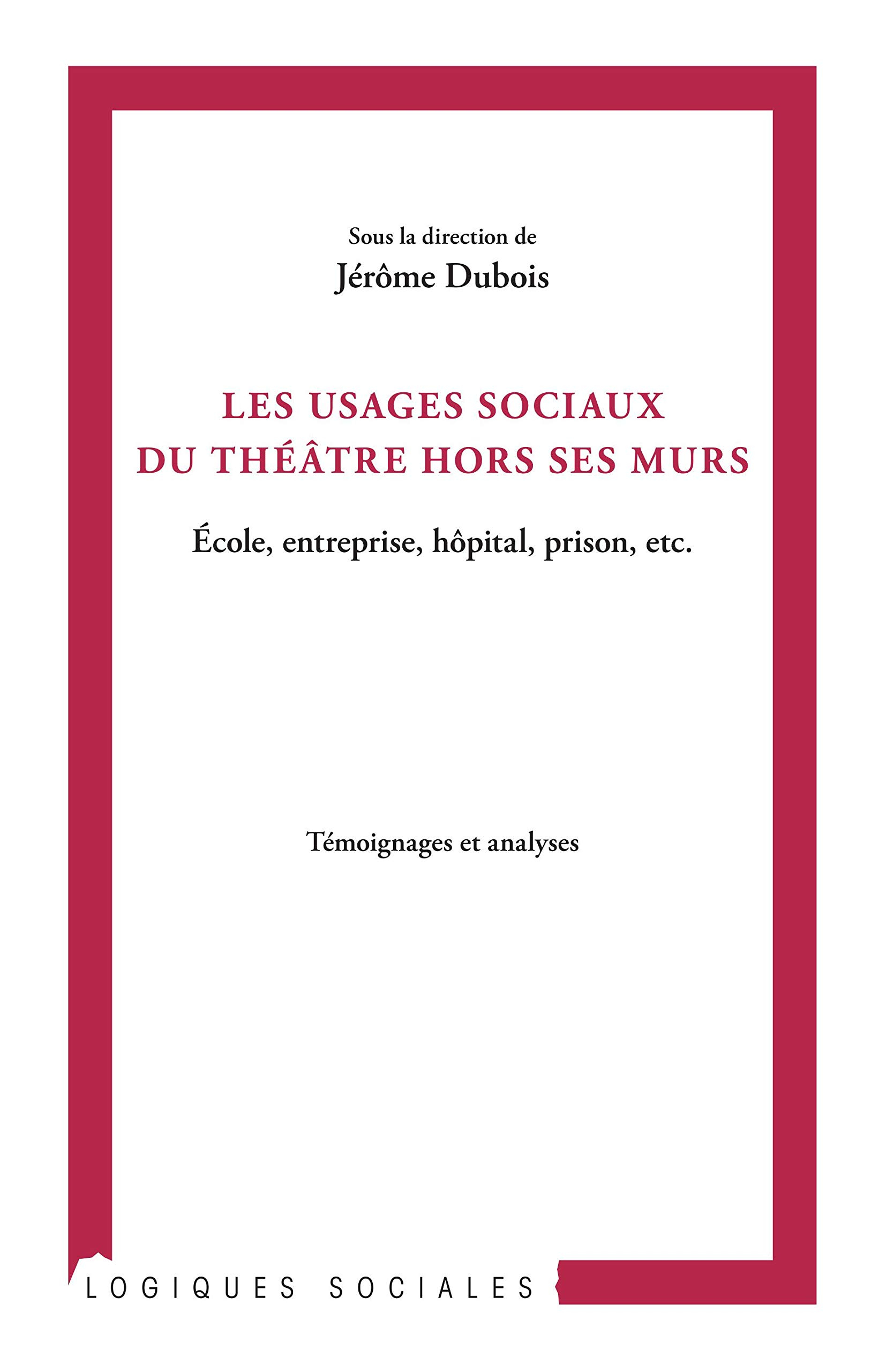 Les usages sociaux du théâtre hors ses murs : école, entreprise, hôpital, prison, etc. : témoignages