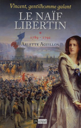 Vincent, gentilhomme galant. Vol. 1. Le naïf libertin : 1789-1792