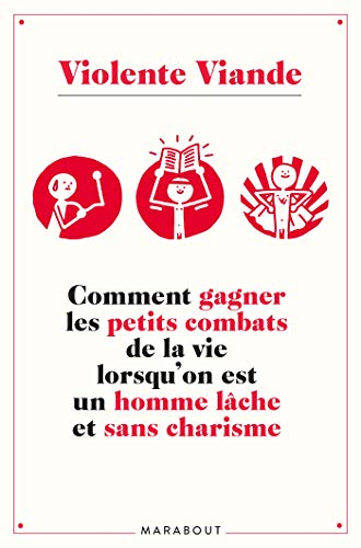 Comment gagner les petits combats de la vie lorsqu'on est un homme lâche et sans charisme