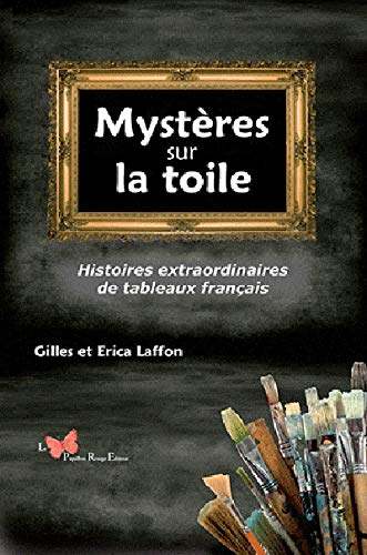 Mystères sur la toile : histoires extraordinaires de tableaux français