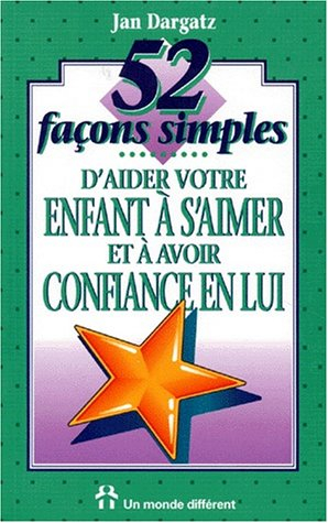 52 facons simples d'aider votre enfant à s'aimer et à avoir confiance en lui