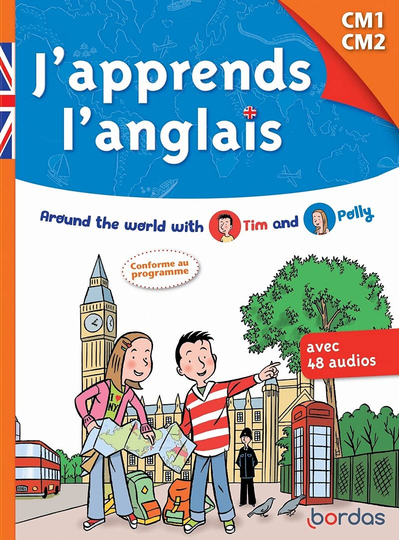 J'apprend l'anglais CM1, CM2 : around the world with Tim and Polly : conforme au programme