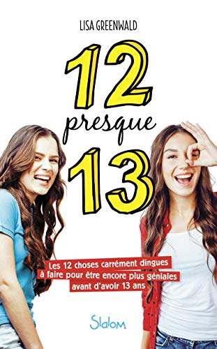 12 presque 13 : les 12 choses carrément dingues à faire pour être encore plus géniales avant d'avoir