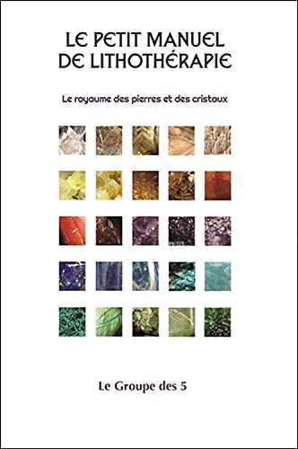 Le petit manuel de lithothérapie : royaume des pierres et des cristaux