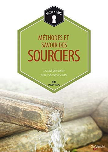 Méthodes et savoirs des sourciers : les clefs pour entrer dans ce monde fascinant