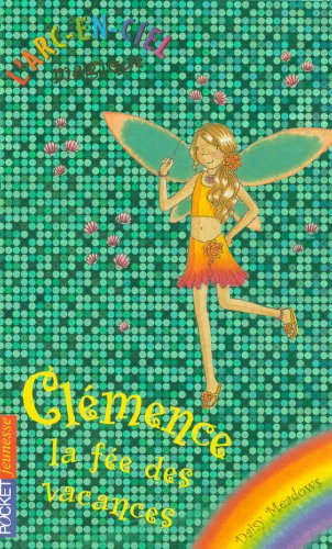 L'arc-en-ciel magique. Vol. 8. Clémence, la fée des vacances