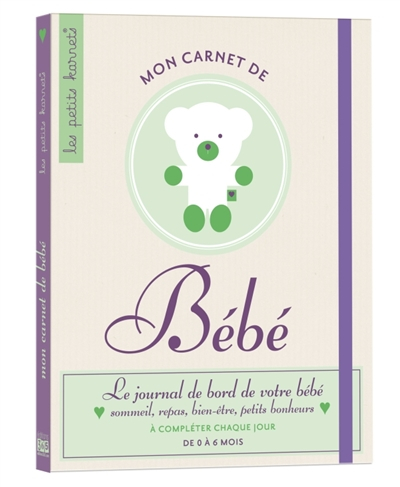 Mon carnet de bébé : le journal de bord de votre bébé, sommeil, repas, bien-être, petits bonheurs : 