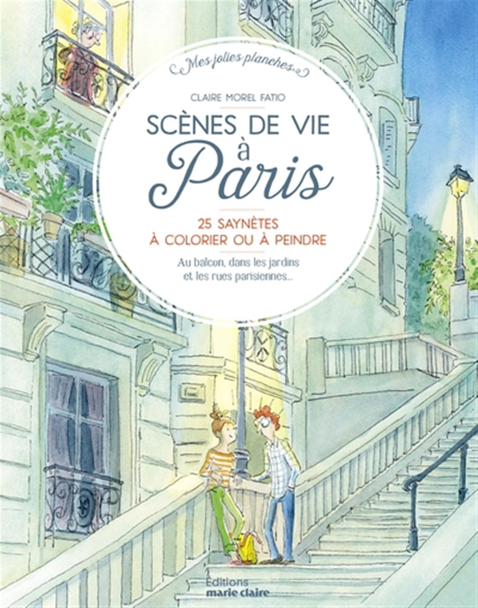 Scènes de vie à Paris : 25 saynètes à colorier ou à peindre : au balcon, dans les jardins et les rue