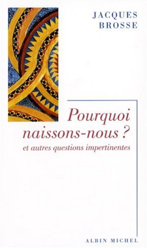 Pourquoi naissons-nous ? : et autres questions impertinentes